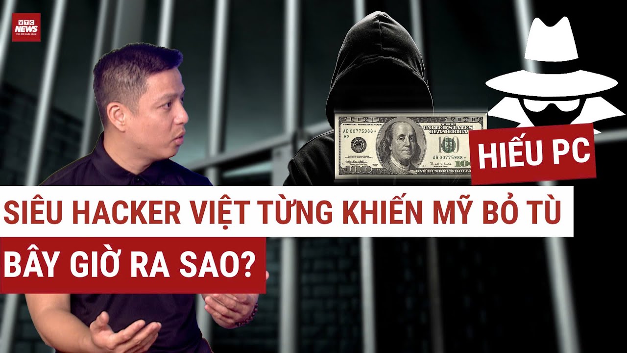 Hiếu PC – Hacker bị FBI Mỹ truy nã toàn cầu, bỏ tù: Kiếm trăm nghìn USD/tháng bây giờ sống ra sao?