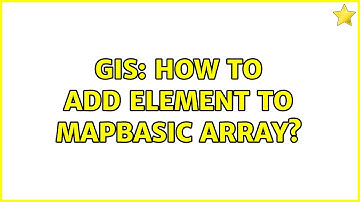 GIS: How to add element to Mapbasic Array? (2 Solutions!!)
