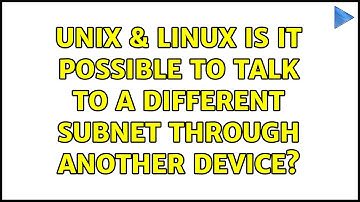 Unix & Linux: Is it possible to talk to a different subnet through another device?