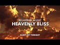 Relaxing heavenly music  bliss deep soothing music stress relief calm spirit meditation music