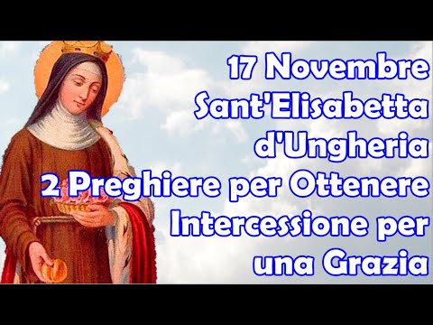 17 Novembre Sant&#039;Elisabetta d&#039;Ungheria | Preghiere per Ottenere la Sua Intercessione per una Grazia