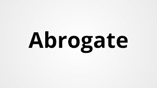 Abrogate | Definition & Pronunciation | Learn English Vocabulary