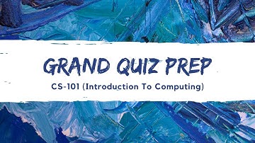 CS101 Grand Quiz Prep | with Answers | Spring | June | 2020 |