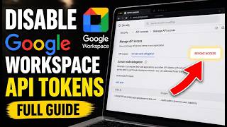 How to disable Google Workspace API access tokens - Full Guide