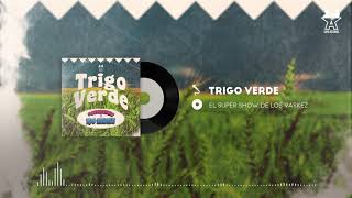 Video thumbnail of "El Super Show De Los Vaskez - Trigo Verde (Audio Oficial)"