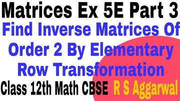 Matrices Ex 5E Part3 Find inverse matrices of order 2 elementary opr Class 12 Math R S Aggarwal CBSE