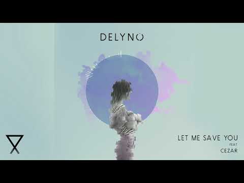 Delyno feat. Cezar - Let Me Save You