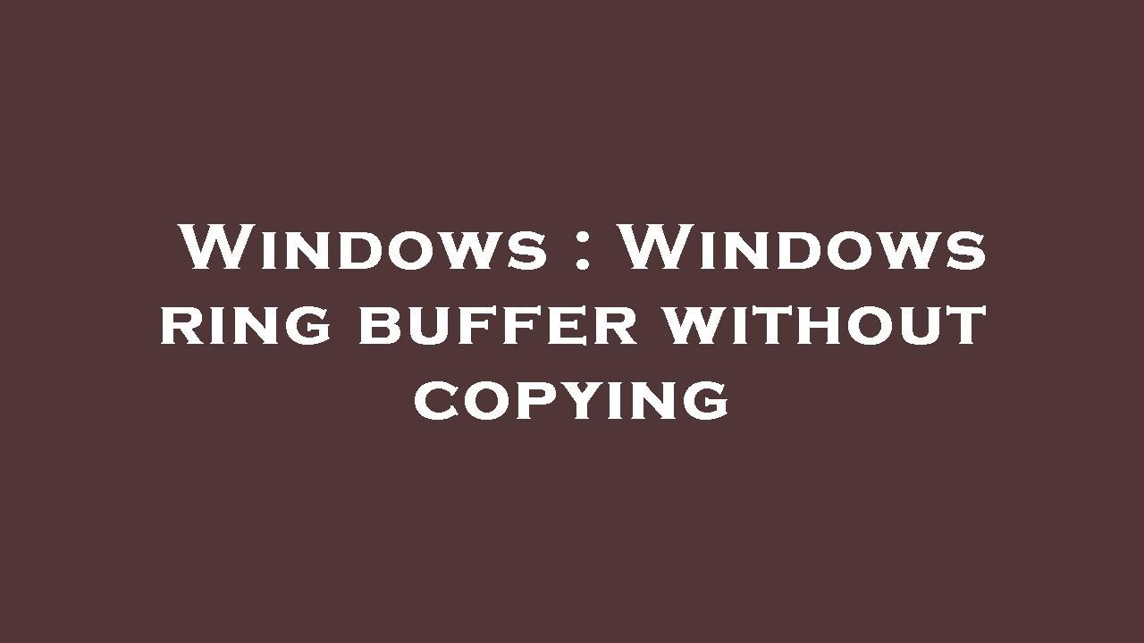 Windows : Windows ring buffer without copying - YouTube