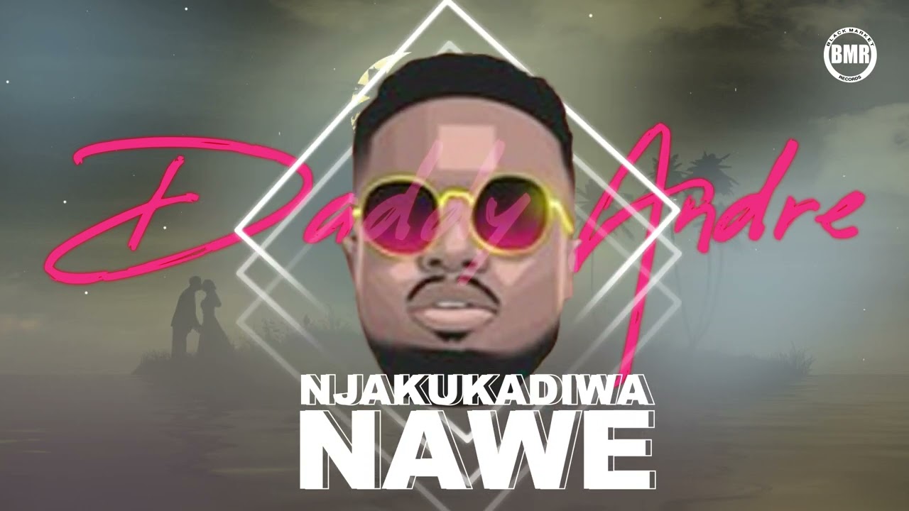 Njakukadiwa Nawe By Daddy Andre