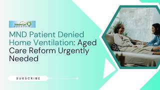 MND Patient Denied Home Ventilation: Aged Care Reform Urgently Needed