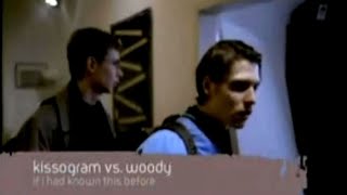 Kissogram vs. Woody – If I Had Known This Before