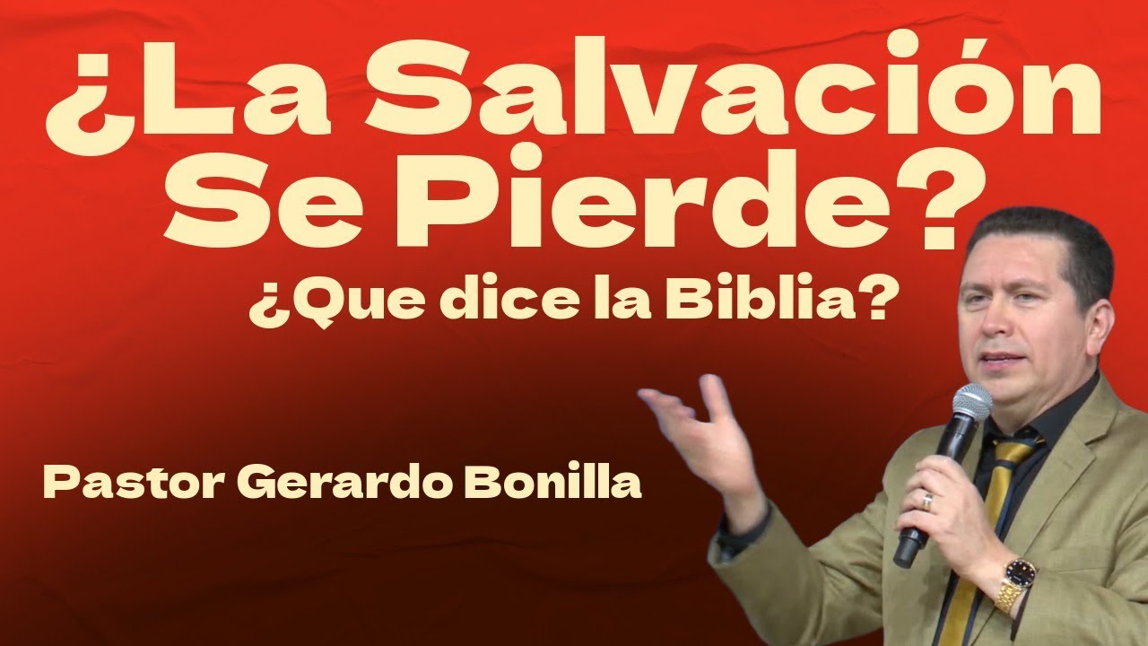 La Salvacion se Pierde? Que dice la Biblia? Pastor Gerardo Bonilla 