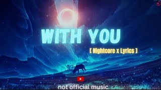Download lagu [ Nightcore x Lyrics ] WITH YOU | not  music |