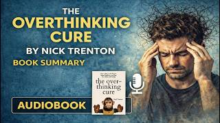 The Overthinking Cure by Nick Trenton | Complete Book Summary & Audiobook
