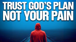 TRUST GOD'S PLAN | Your Pain Will Not Be In Vain (Christian Motivation)