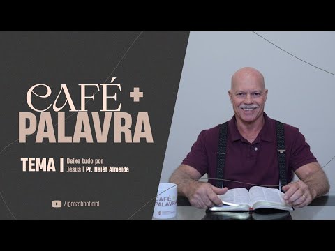 Café+ Palavra - Deixe tudo por Jesus - Pr Naiêf Almeida Café+ Palavra - Deixe tudo por Jesus - Pr Naiêf Almeida