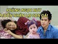 Phùng Ngọc Huy ân hận, muốn nhận lại con Lavie khi biết tin Mai Phương bị ung thư