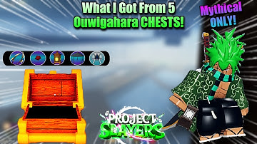 [Project Slayers] What I GOT From 5 Ouwigahara CHESTS (Mythicals ONLY)!