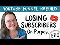 Why losing subscribers is actually GOOD | YouTube Funnel Rebuild Week 3 Lessons