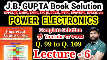 Power Electronics (99-109) JB Gupta Lecture-6