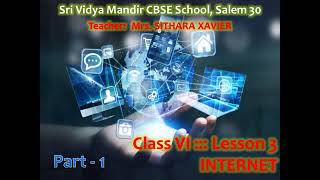 INTERNET || Class 6 CBSE  || COMPUTER SCIENCE || Chapter - 3 :: Part - 1 || Mrs. Sithara Xavier