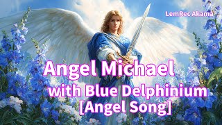 Angel Michael With Blue Delphinium angel Song