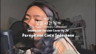 Lee Mujin - Pernyataan Cinta Sederhana | Ordinary Confession 잠깐 시간 될까 Indonesian Version Cover by JW