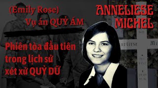 [Anneliese Michel (Emily Rose)] Vụ án Ma Quỷ nổi tiếng, rùng rợn và đau lòng (k.i.n.h d.ị)