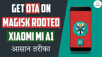 How to Install OTA on Magisk Rooted Xiaomi Mi A1, Working Google Cam | हिंदी