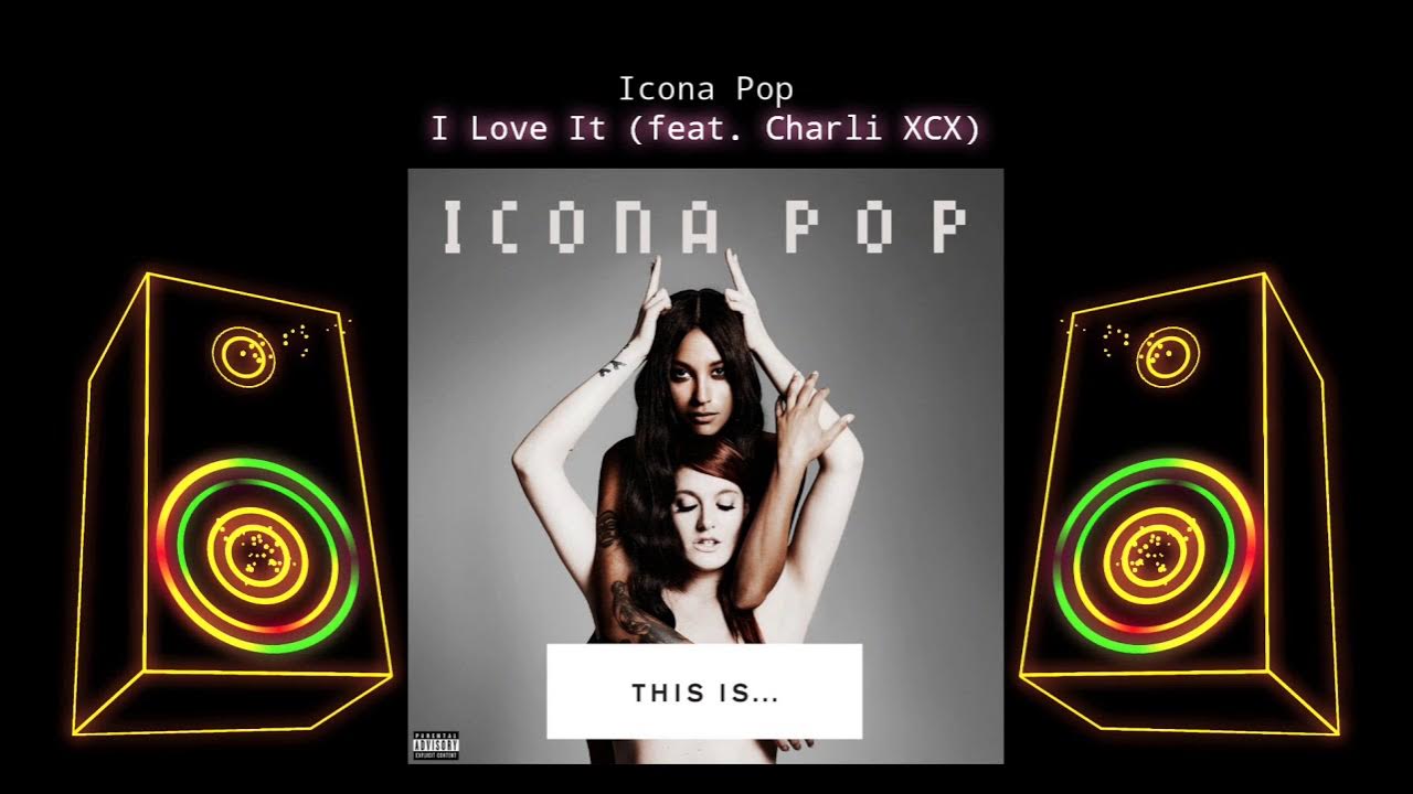 Icona pop charli xcx i love it. Icona Pop feat. Charli XCX - I Love it (feat. Charli XCX). Ride Lowell, icona Pop. @Ебалай (!):Charli XCX, icona Pop - i Love it.