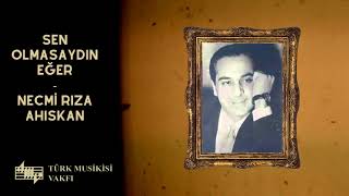 Sen Olmasaydın Eğer - Necmi Rıza Ahıskan