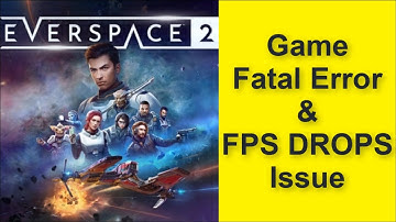 How to Fix Everspace 2 Game Fatal Error & Game FPS DROPS Issue 2025