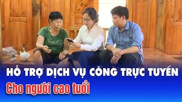 Hỗ trợ dịch vụ công trực tuyến cho người cao tuổi