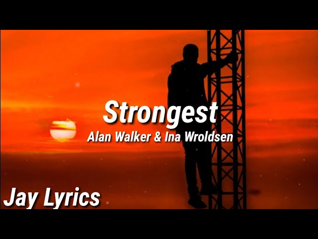 29.08/21.20 . Strongest [Alan Walker ft Ina Wroldsen] . #liriklagu  #liriktumblrmusic