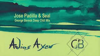 Adios Ayer (Bereck Deep Chill Mix) - Jose Padilla &amp; Seal