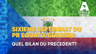 SIXIEME SEPTENNAT DU PRESIDENT EQUATO-GUINEEN: QUEL BILAN DU PRECEDENT?