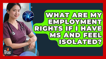 What Are My Employment Rights If I Have MS And Feel Isolated? - MS Support Network