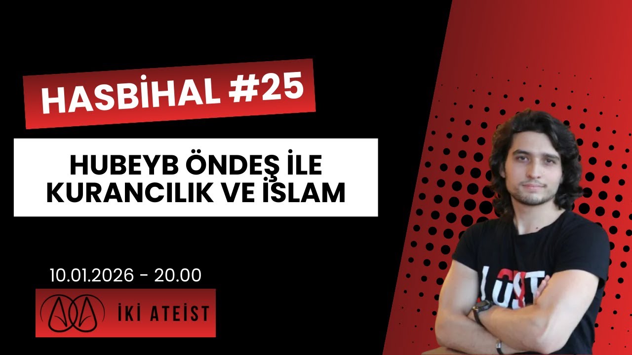 Hasbihal #25 - Hubeyb Öndeş ile Kurancılık ve İslam