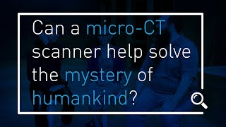 Talk Techy To Me - Can a micro-CT scanner help solve the mystery of humankind?
