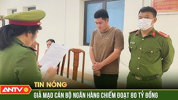 Lại giả danh cán bộ ngân hàng lừa đảo, chiếm đoạt hơn 80 tỷ đồng | ANTV