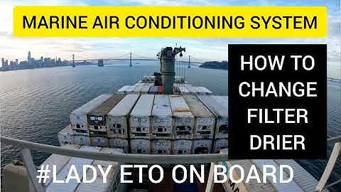 HOW TO CHANGE FILTER DRIER| MARINE AIR CONDITIONING SYSTEM|CARGO SHIPS|ETO