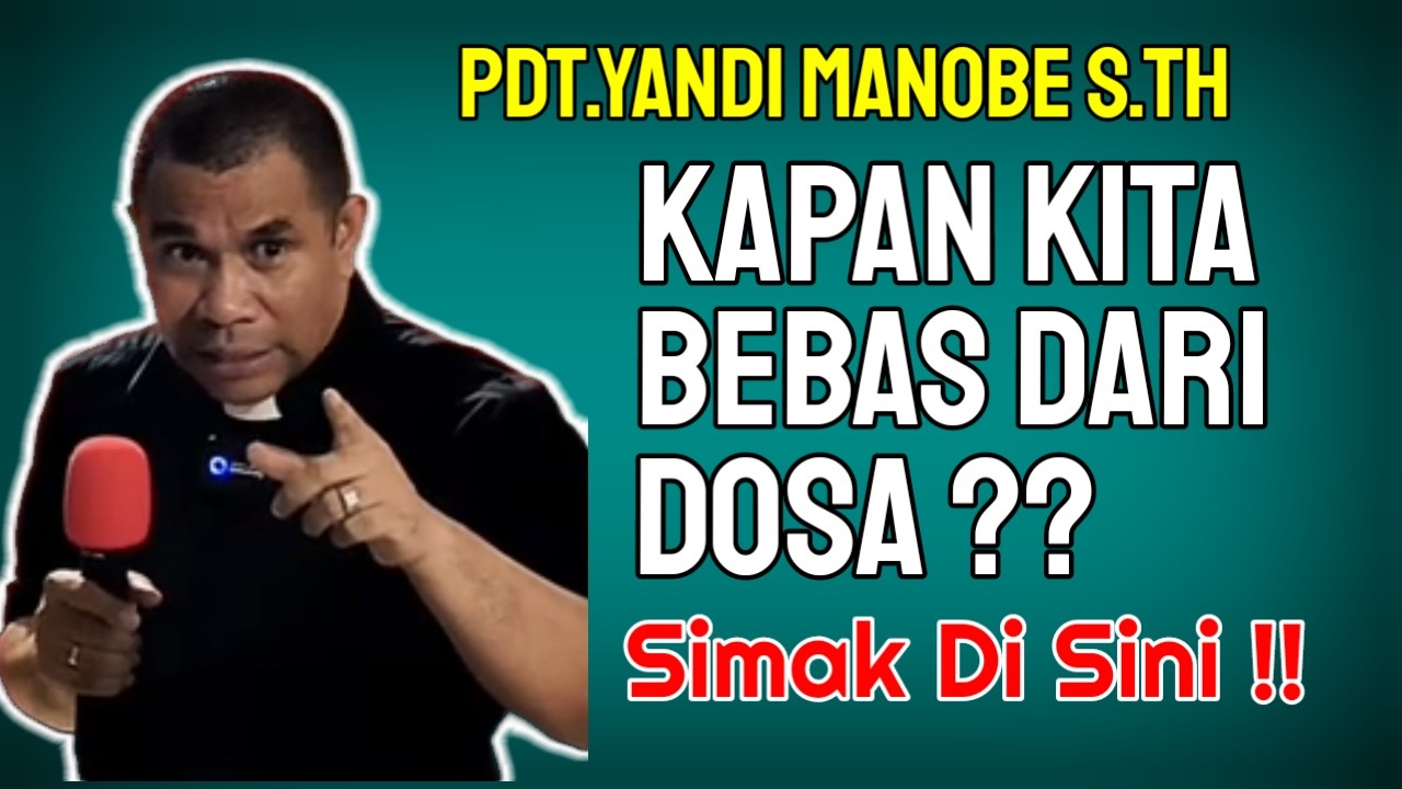 PDT.YANDI MANOBE S.TH || KAPAN KITA BEBAS DARI DOSA ?? Simak PenjelasanNya Di Sini !! ,.