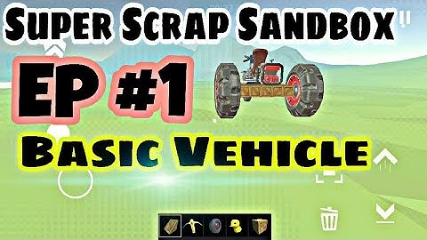 Super Scrap SandBox Gameplay EP 1 - How to Build simple Vehicle on Super mech Sandbox?