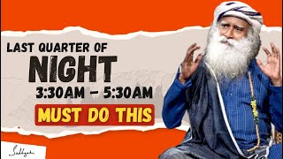 🔴SHOCKING!! | Last Quarter Of Night 3:30AM To 5:30AM Must Do This One Thing On This Time | Sadhguru