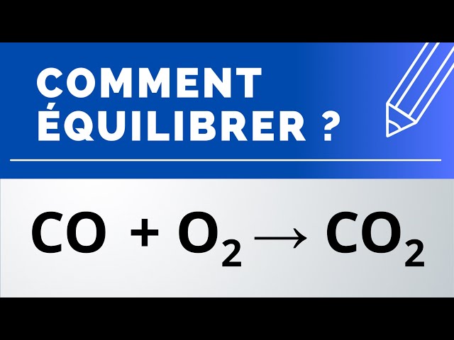 Comment équilibrer ? CO + O2 → CO2 (combustion du monoxyde de carbone) | Physique-Chimie