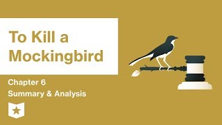 To Kill a Mockingbird  | Chapter 6 Summary & Analysis | Harper Lee