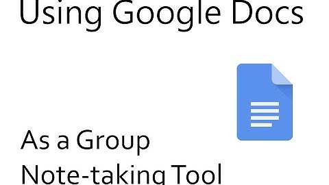 Using Google Docs as a Group Note-taking Tool
