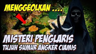 MISTIS SUMUR TUJUH  DI CIAMIS, ANGKER DAN TEMPAT MENCARI PENGLARIS
