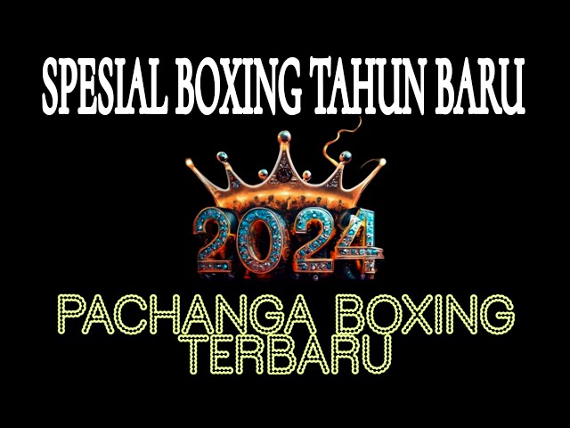 BOXING TERBARU SPESIAL TAHUN BARU 2024 DJ PACHANGA BOXING || HAPPY NEW YEARR💃 class=