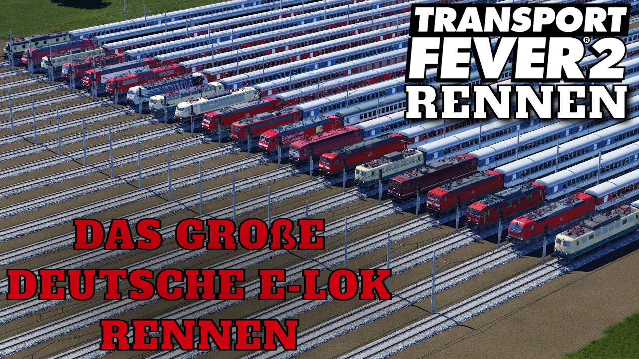 Transport Fever 2 XXL Rennen 🚆 Das Große Deutsche E-Lok Rennen 🚆 20 Loks im Vergleich 🚆 High Speed